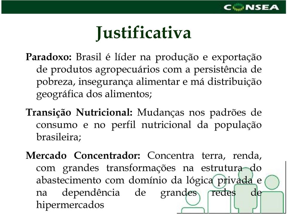 de consumo e no perfil nutricional da população brasileira; i Mercado Concentrador: Concentra terra, renda, com grandes