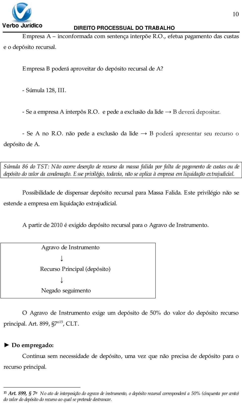 e pede a exclusão da lide B deverá depositar. depósito de A. - Se A no R.O.