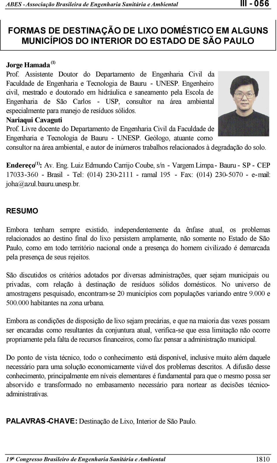 Engenheiro civil, mestrado e doutorado em hidráulica e saneamento pela Escola de Engenharia de São Carlos - USP, consultor na área ambiental especialmente para manejo de resíduos sólidos.