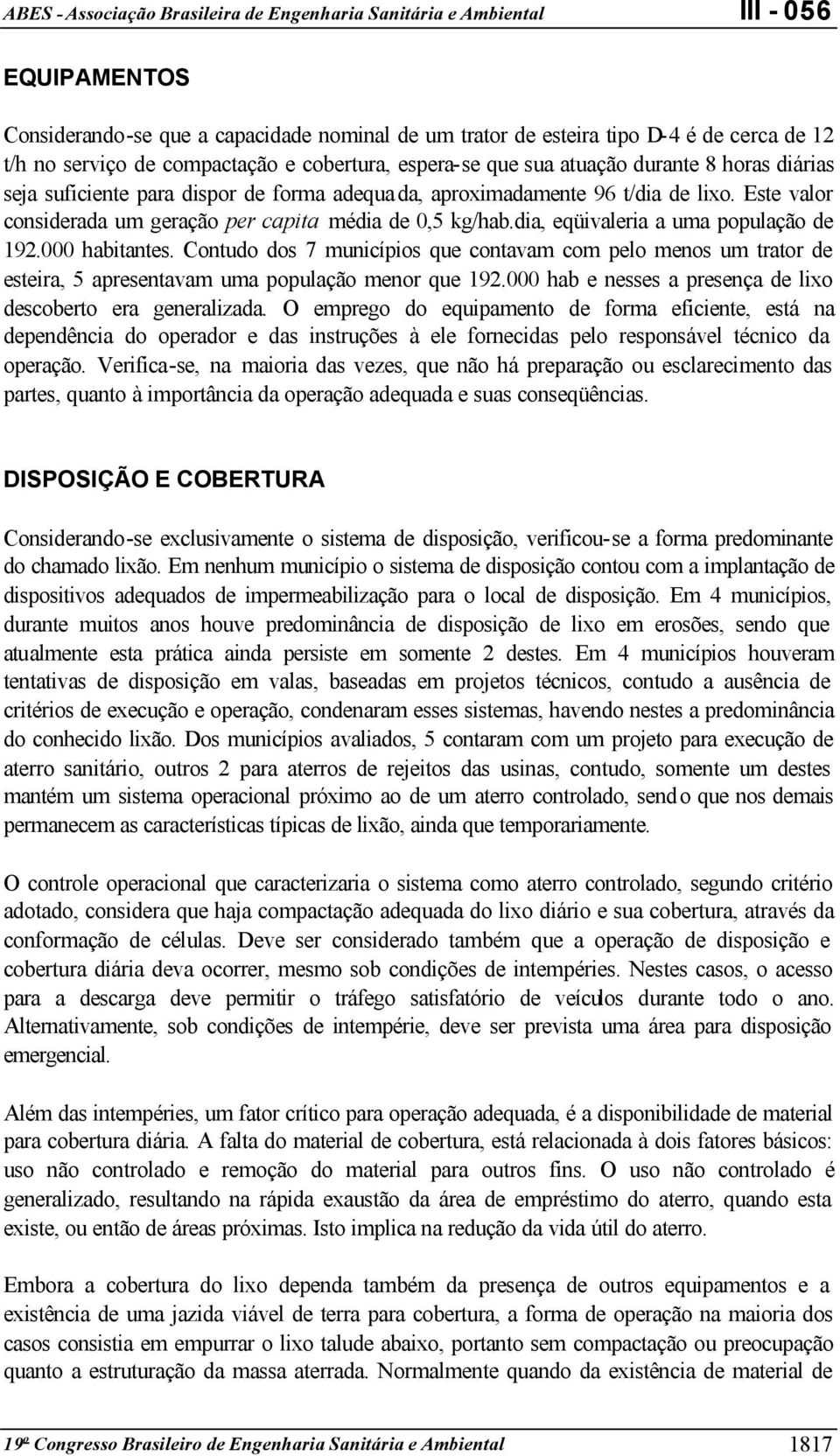 000 habitantes. Contudo dos 7 municípios que contavam com pelo menos um trator de esteira, 5 apresentavam uma população menor que 192.000 hab e nesses a presença de lixo descoberto era generalizada.