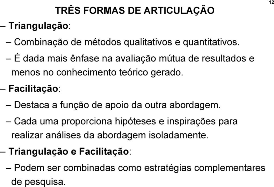 Facilitação: Destaca a função de apoio da outra abordagem.