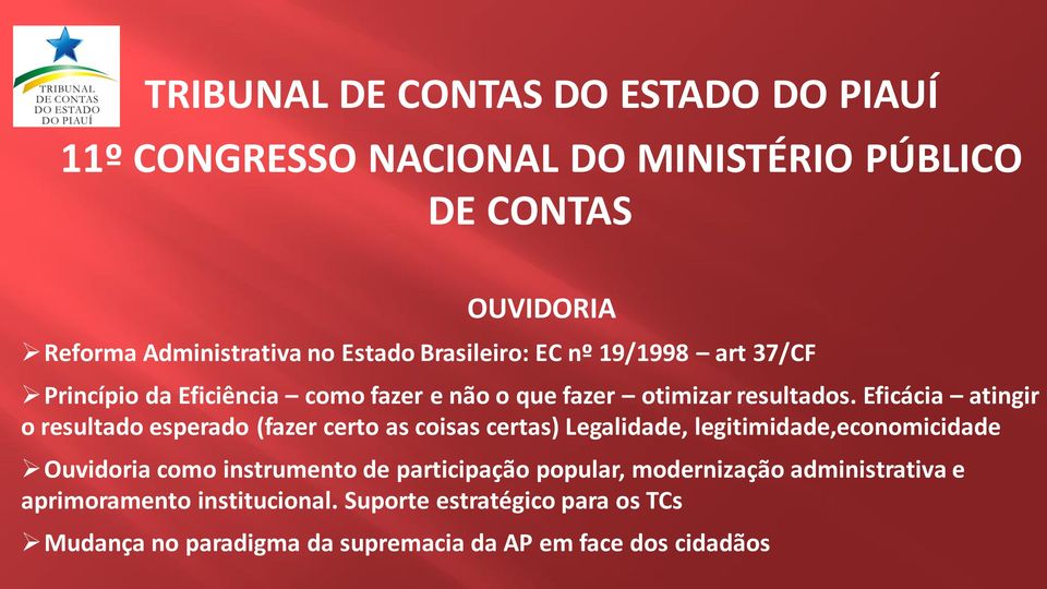 Eficácia atingir o resultado esperado (fazer certo as coisas certas) Legalidade, legitimidade,economicidade Ouvidoria como instrumento de