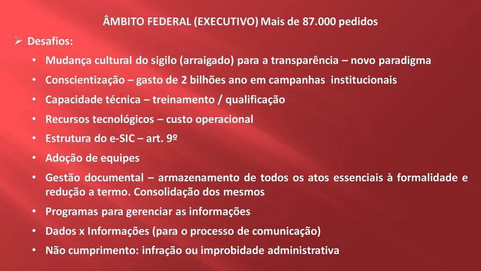 institucionais Capacidade técnica treinamento / qualificação Recursos tecnológicos custo operacional Estrutura do e-sic art.