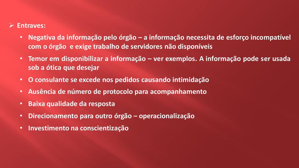 A informação pode ser usada sob a ótica que desejar O consulante se excede nos pedidos causando intimidação Ausência