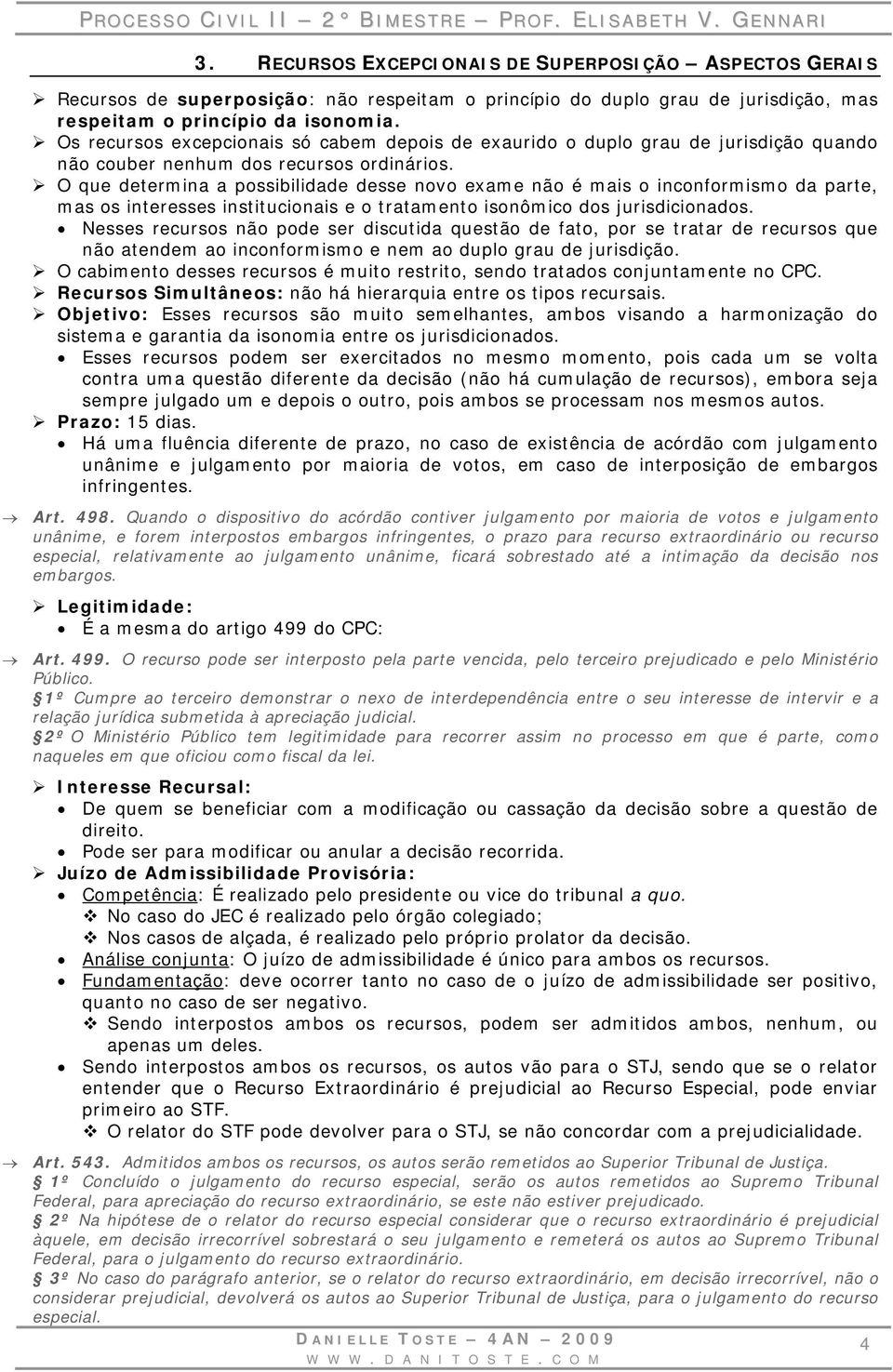 O que determina a possibilidade desse novo exame não é mais o inconformismo da parte, mas os interesses institucionais e o tratamento isonômico dos jurisdicionados.