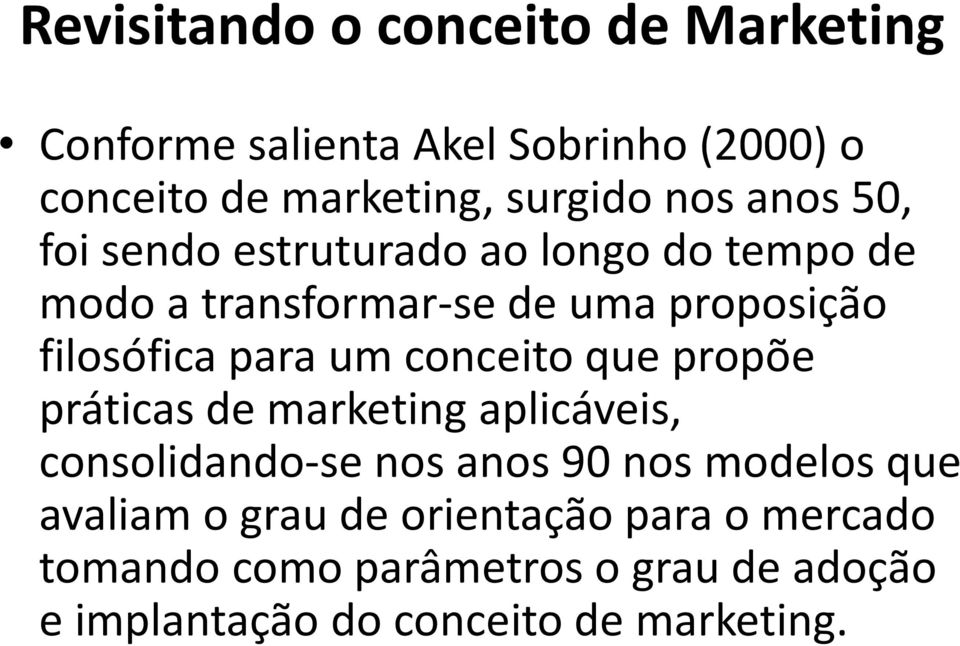 que propõe práticas de marketing aplicáveis, consolidando-se nos anos 90 nos modelos que avaliam o