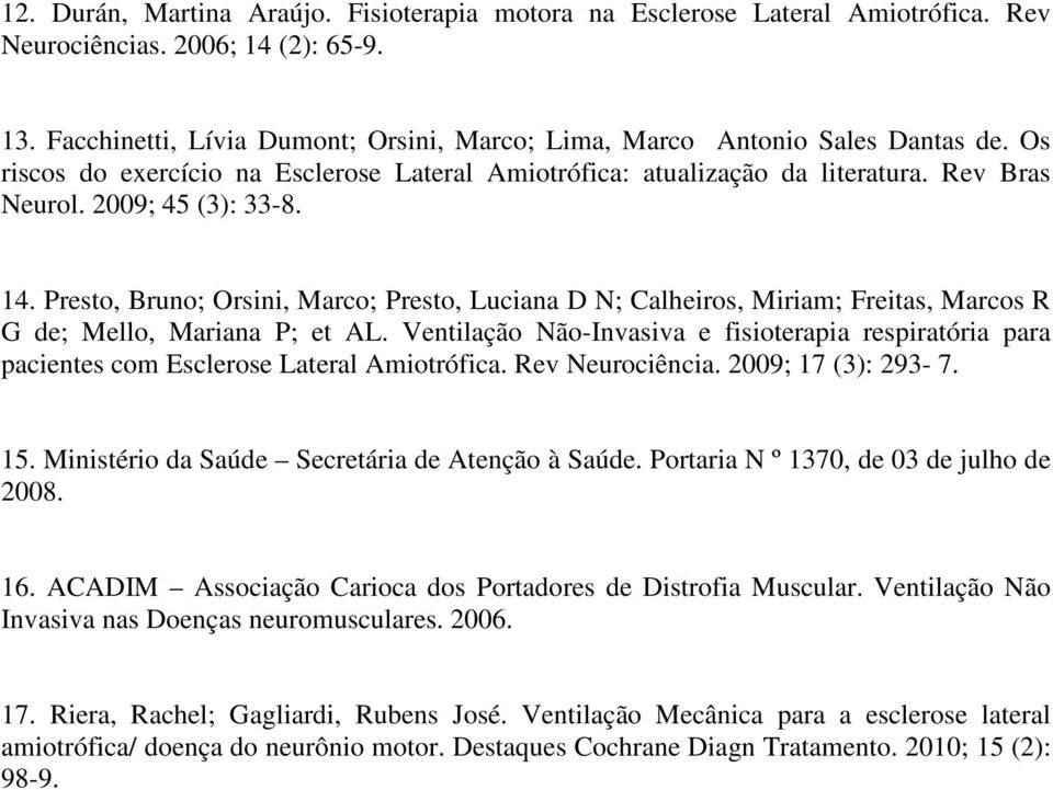 14. Presto, Bruno; Orsini, Marco; Presto, Luciana D N; Calheiros, Miriam; Freitas, Marcos R G de; Mello, Mariana P; et AL.