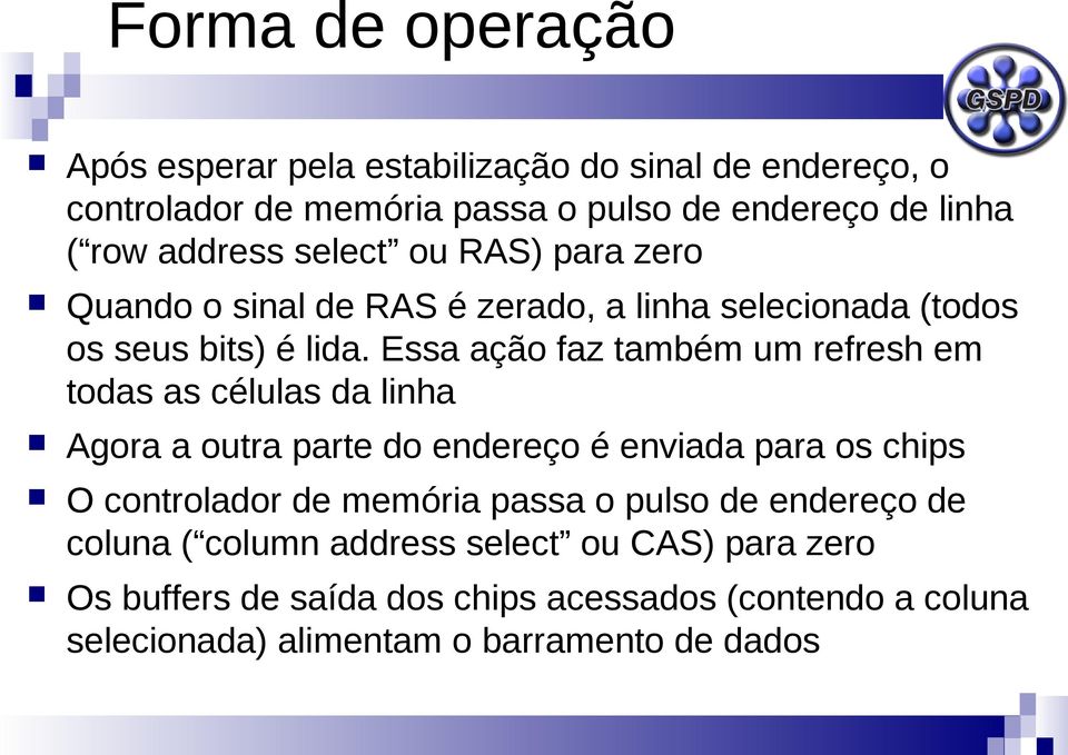 Essa ação faz também um refresh em todas as células da linha Agora a outra parte do endereço é enviada para os chips O controlador de memória