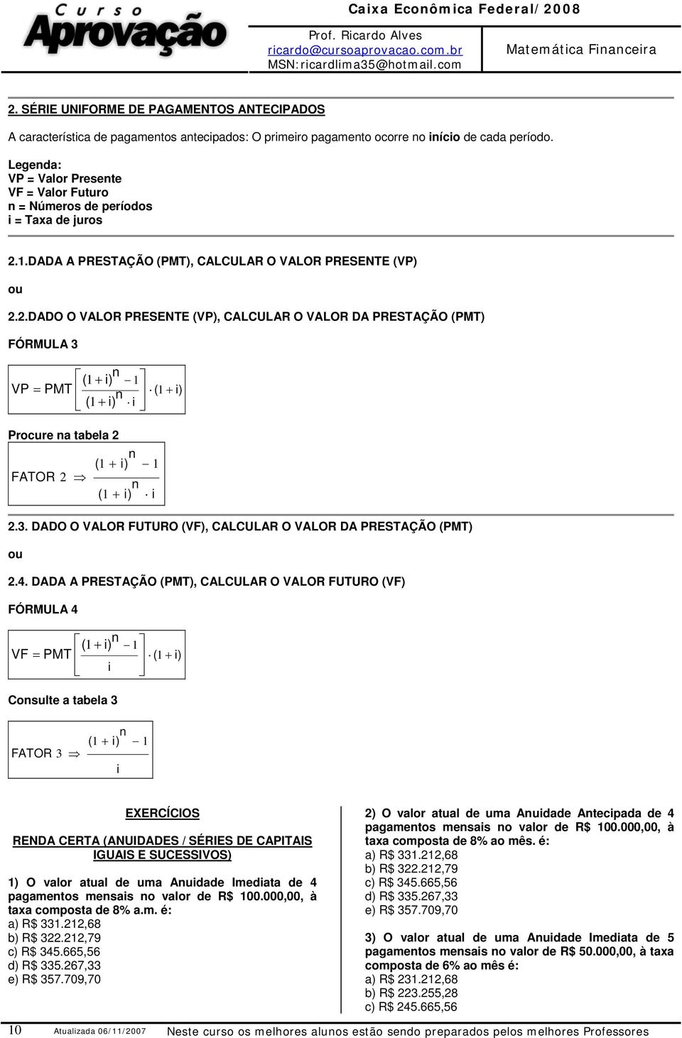 1.DADA A PRESTAÇÃO (PMT), CALCULAR O VALOR PRESENTE (VP) ou 2.