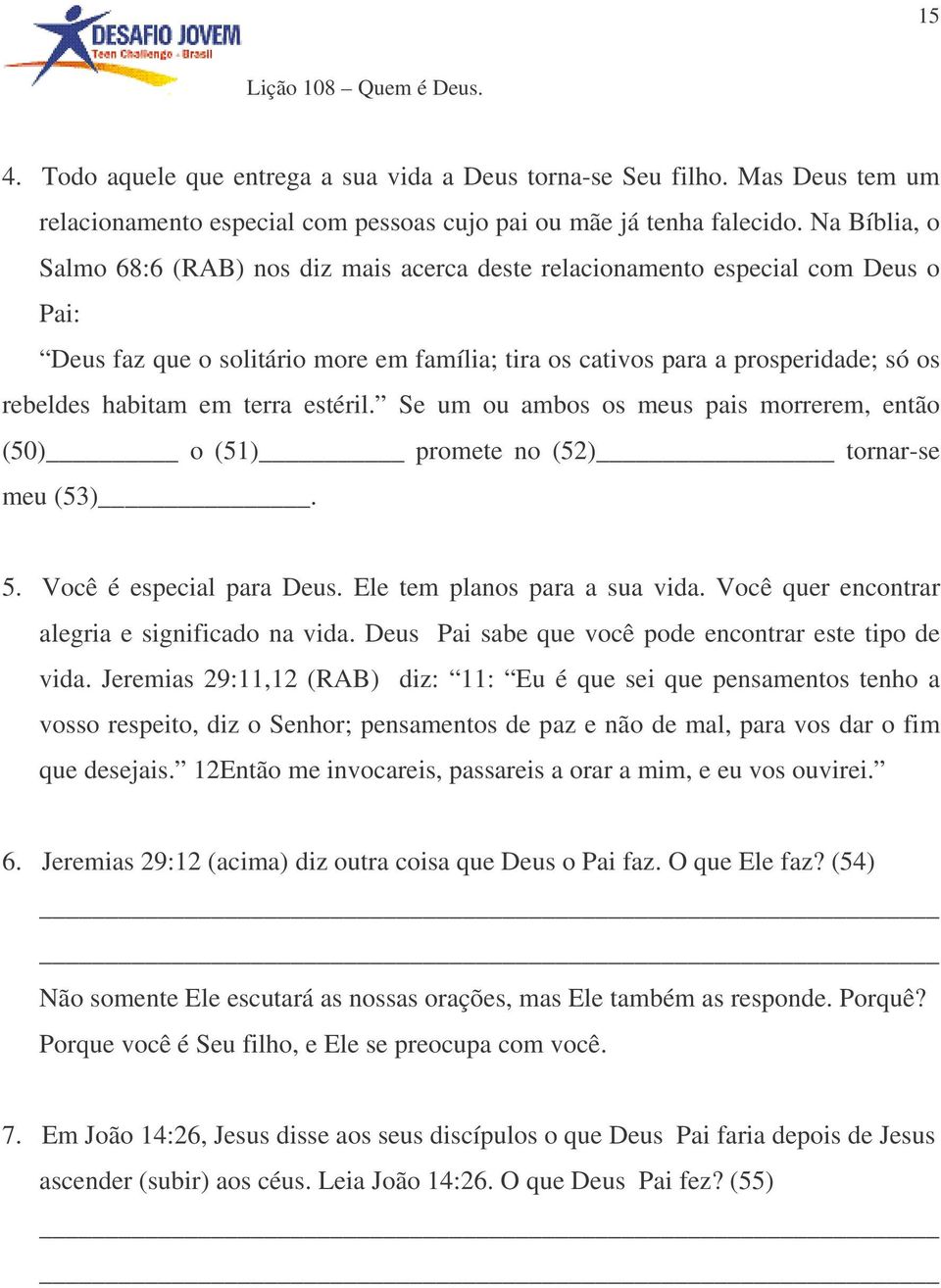 em terra estéril. Se um ou ambos os meus pais morrerem, então (50) o (51) promete no (52) tornar-se meu (53). 5. Você é especial para Deus. Ele tem planos para a sua vida.