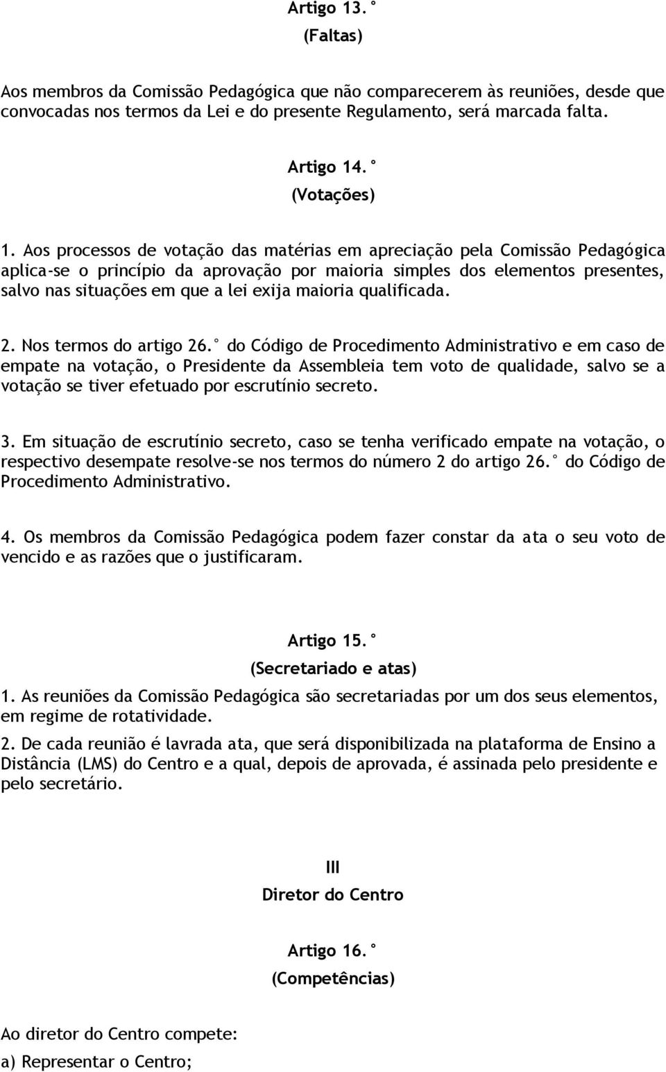 maioria qualificada. 2. Nos termos do artigo 26.