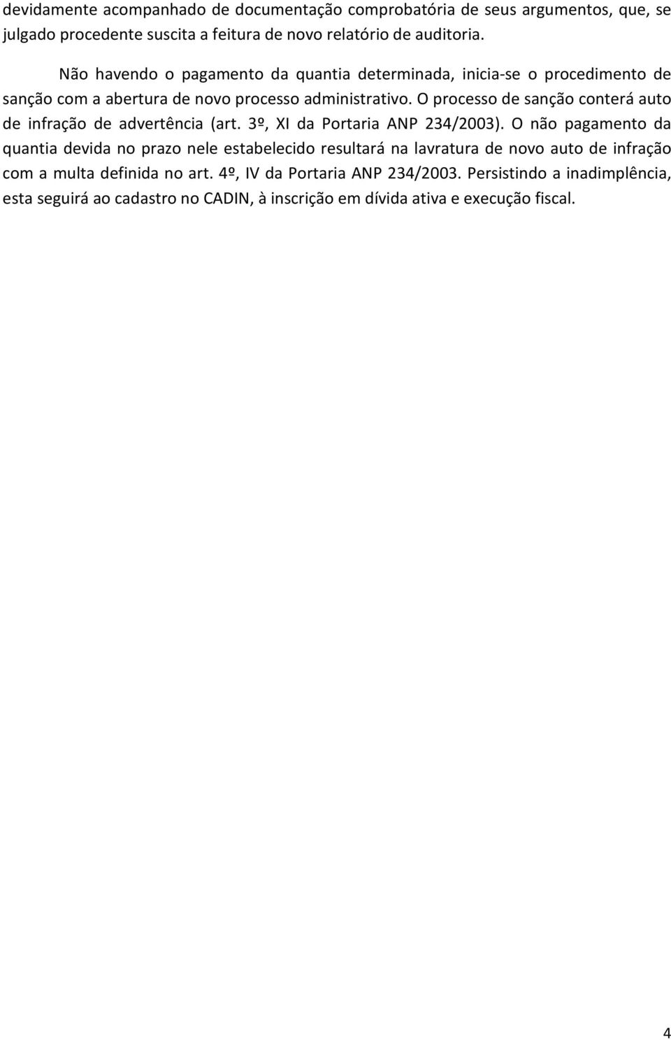 O processo de sanção conterá auto de infração de advertência (art. 3º, XI da Portaria ANP 234/2003).