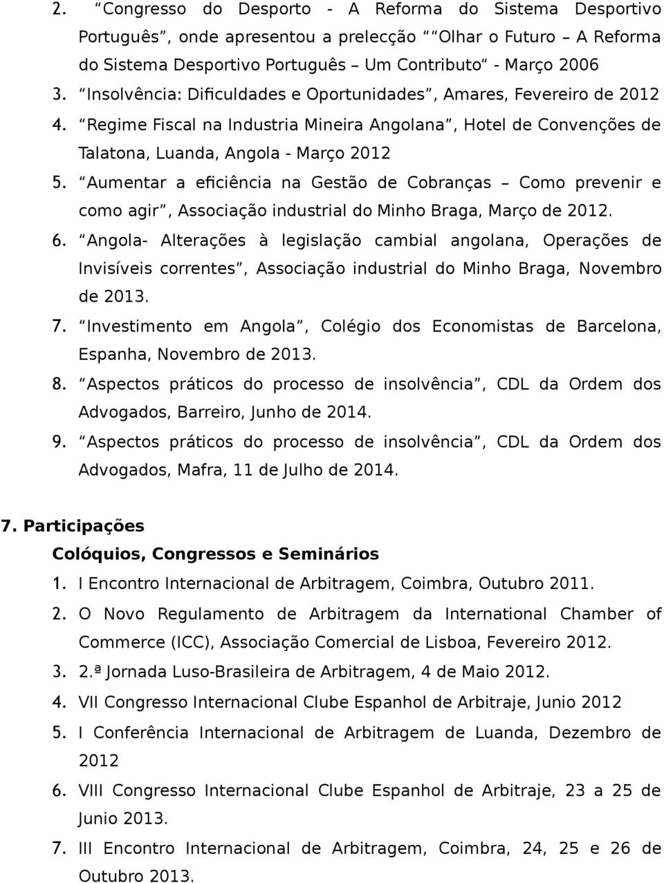 Aumentar a eficiência na Gestão de Cobranças Como prevenir e como agir, Associação industrial do Minho Braga, Março de 2012. 6.