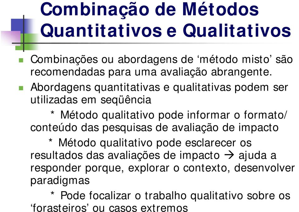 Abordagens quantitativas e qualitativas podem ser utilizadas em seqüência * Método qualitativo pode informar o formato/ conteúdo das
