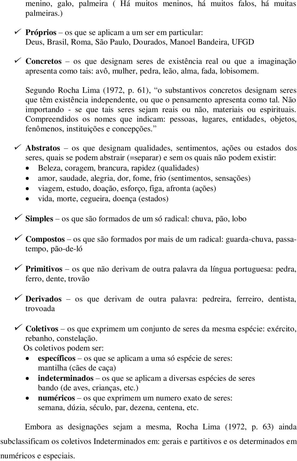 como tais: avô, mulher, pedra, leão, alma, fada, lobisomem. Segundo Rocha Lima (1972, p.