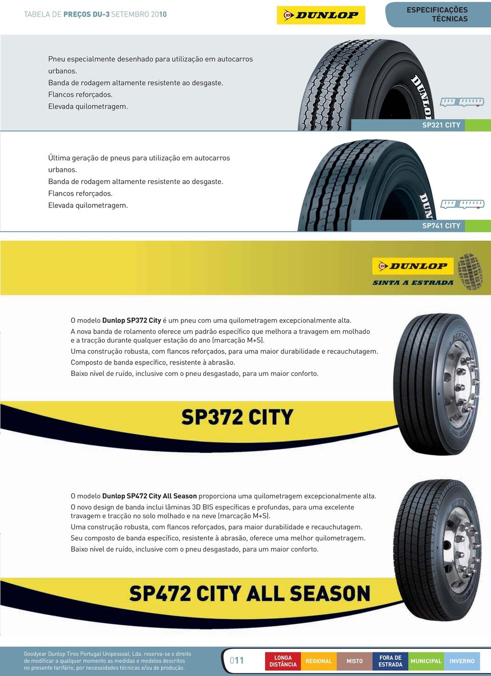 SP741 CITY O modelo Dunlop SP372 City é um pneu com uma quilometragem excepcionalmente alta.