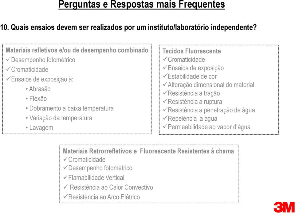 temperatura Lavagem Tecidos Fluorescente Cromaticidade Ensaios de exposição Estabilidade de cor Alteração dimensional do material Resistência a tração Resistência a