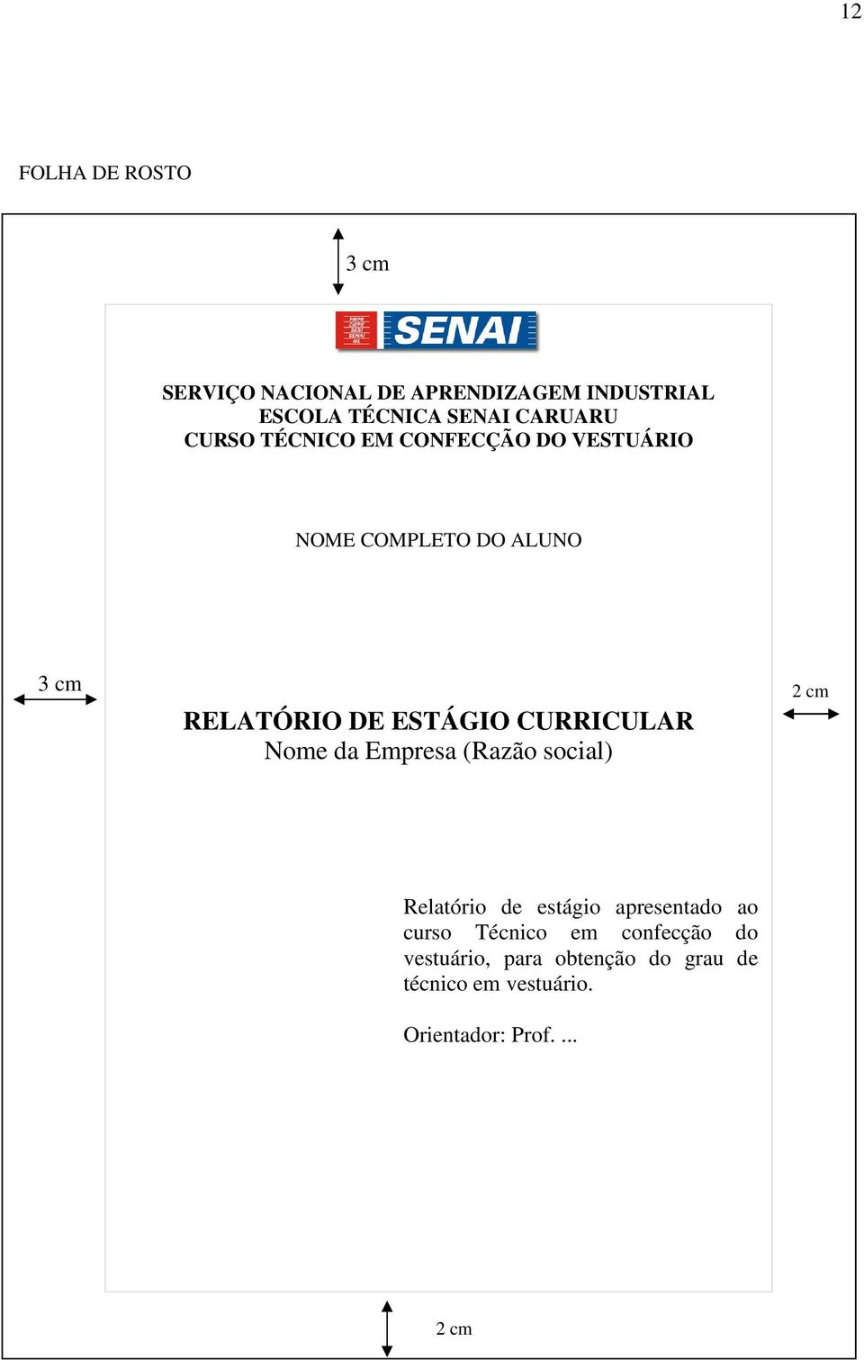 CURRICULAR Nome da Empresa (Razão social) 2 cm Relatório de estágio apresentado ao curso