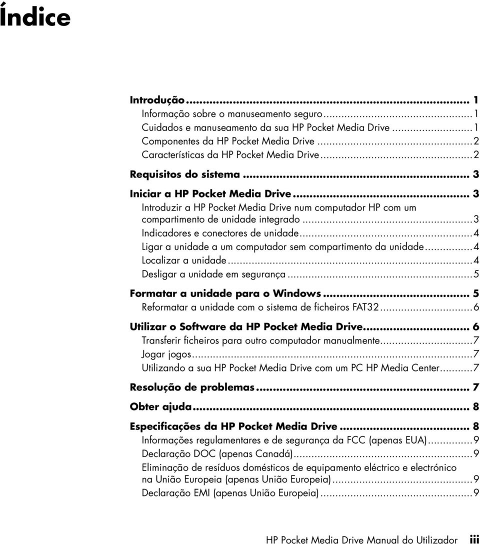 .. 3 Introduzir a HP Pocket Media Drive num computador HP com um compartimento de unidade integrado...3 Indicadores e conectores de unidade.