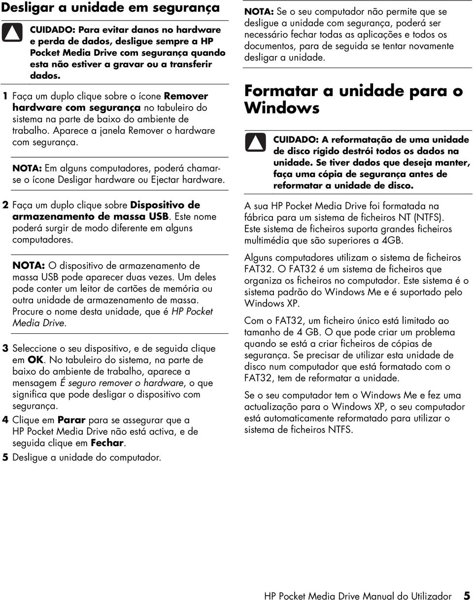 NOTA: Em alguns computadores, poderá chamarse o ícone Desligar hardware ou Ejectar hardware. 2 Faça um duplo clique sobre Dispositivo de armazenamento de massa USB.