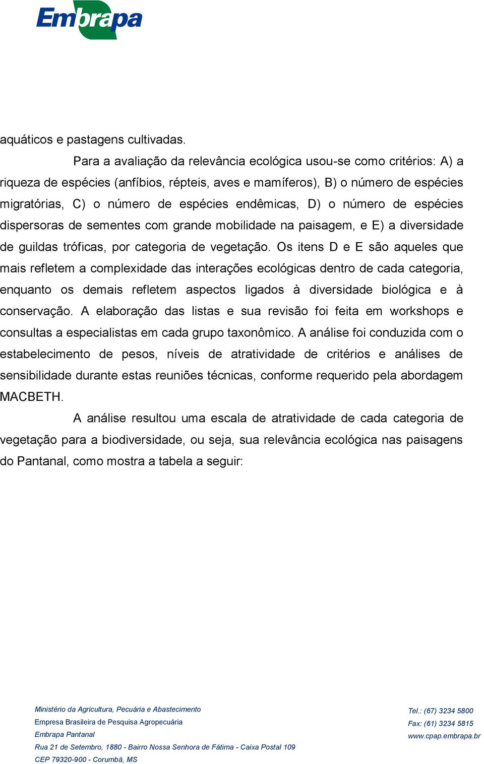 endêmicas, D) o número de espécies dispersoras de sementes com grande mobilidade na paisagem, e E) a diversidade de guildas tróficas, por categoria de vegetação.