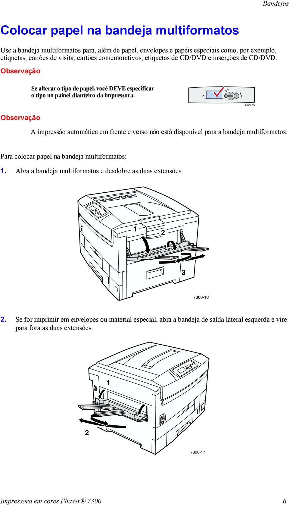 OK 6200-46 Observação A impressão automática em frente e verso não está disponível para a bandeja multiformatos. Para colocar papel na bandeja multiformatos: 1.