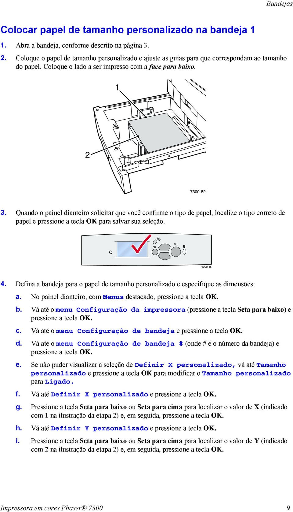 Quando o painel dianteiro solicitar que você confirme o tipo de papel, localize o tipo correto de papel e pressione a tecla OK para salvar sua seleção. OK 6200-45 4.