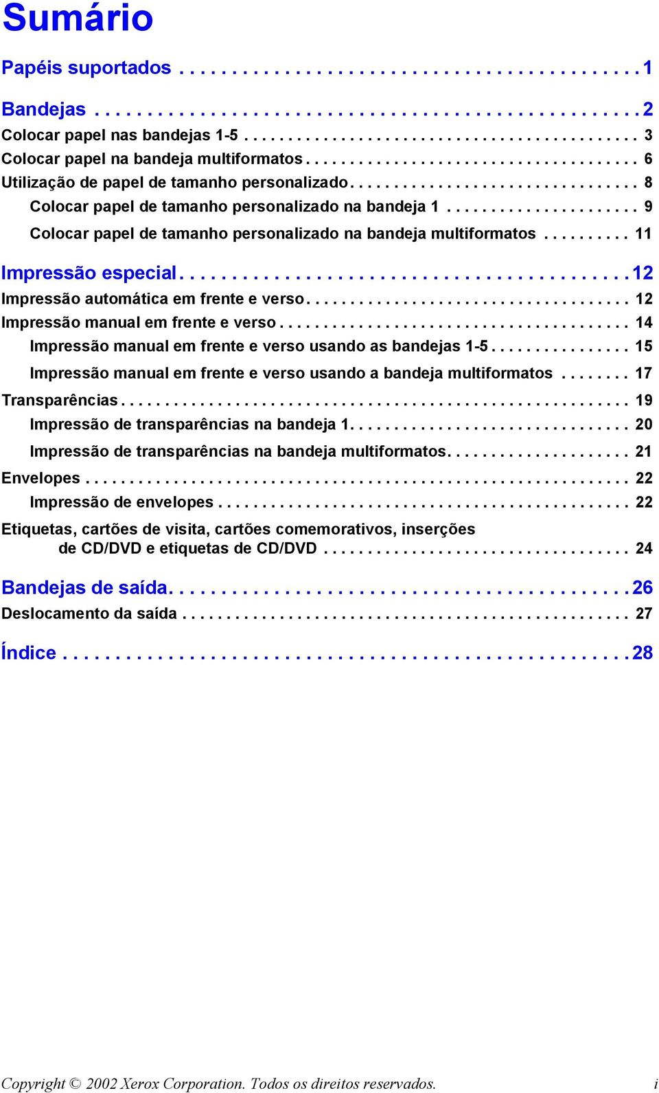 ................................ 8 Colocar papel de tamanho personalizado na bandeja 1...................... 9 Colocar papel de tamanho personalizado na bandeja multiformatos.......... 11 Impressão especial.