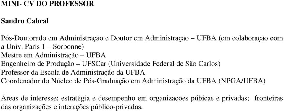 da Escola de Administração da UFBA Coordenador do Núcleo de Pós-Graduação em Administração da UFBA (NPGA/UFBA) Áreas de