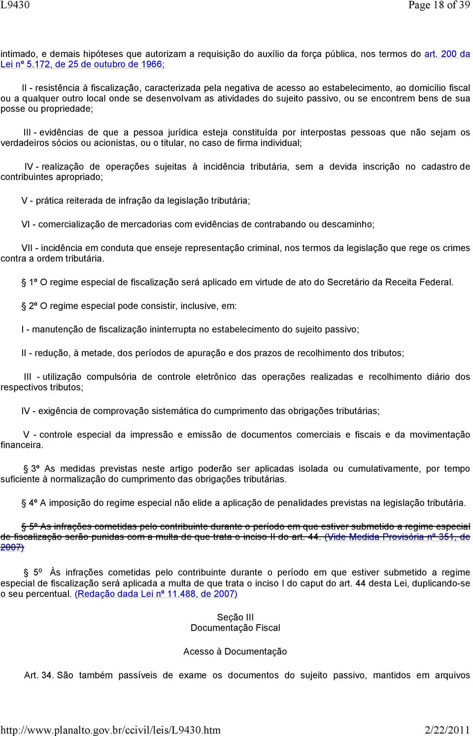 atividades do sujeito passivo, ou se encontrem bens de sua posse ou propriedade; III - evidências de que a pessoa jurídica esteja constituída por interpostas pessoas que não sejam os verdadeiros