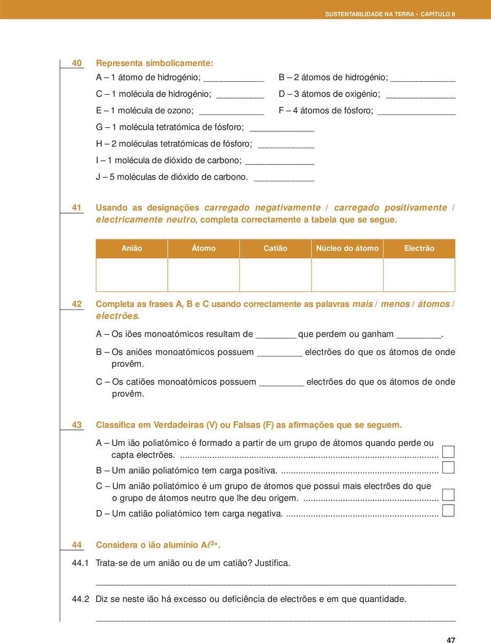 41 Usando as designações carregado negativamente / carregado positivamente / electricamente neutro, completa correctamente a tabela que se segue.