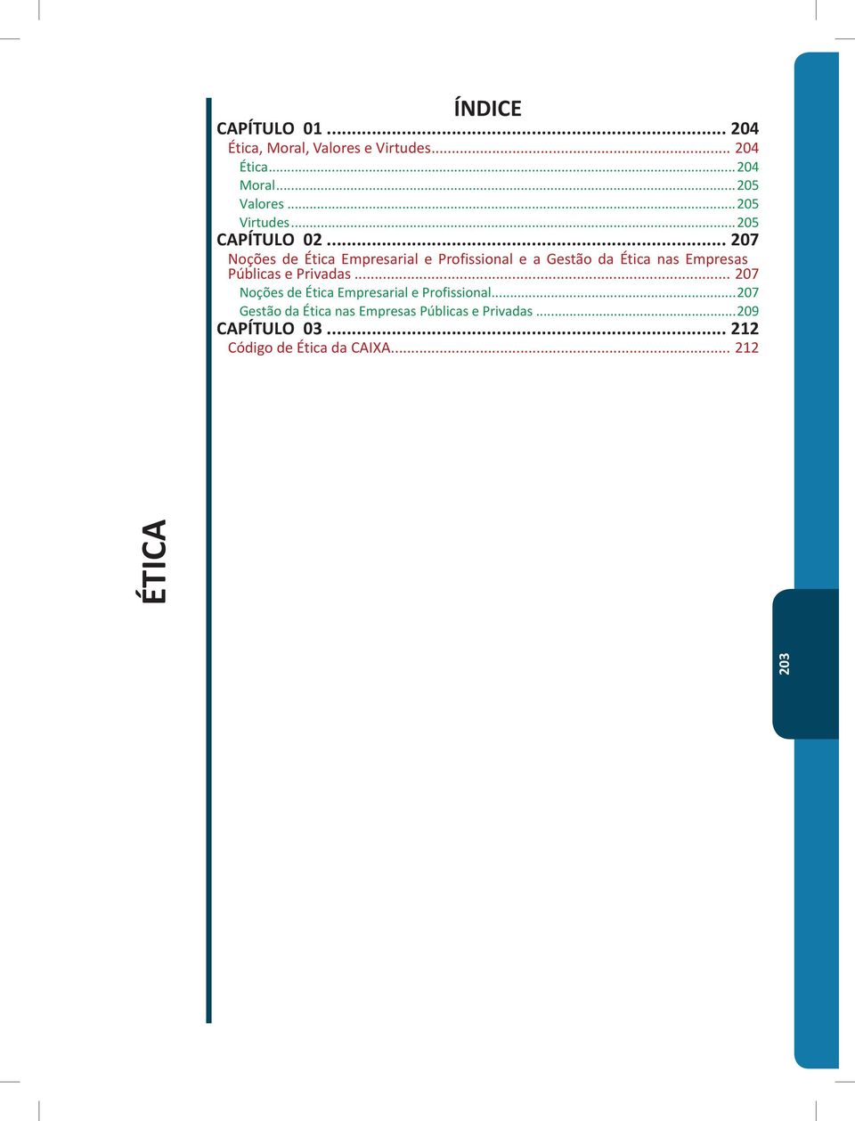 nas Empresas Públicas e Privadas 207 Noções de Ética Empresarial e Profissional 207 Gestão