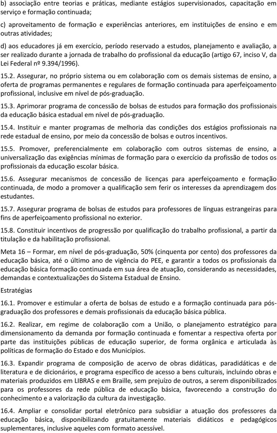 (artigo 67, inciso V, da Lei Federal nº 9.394/1996). 15.2.