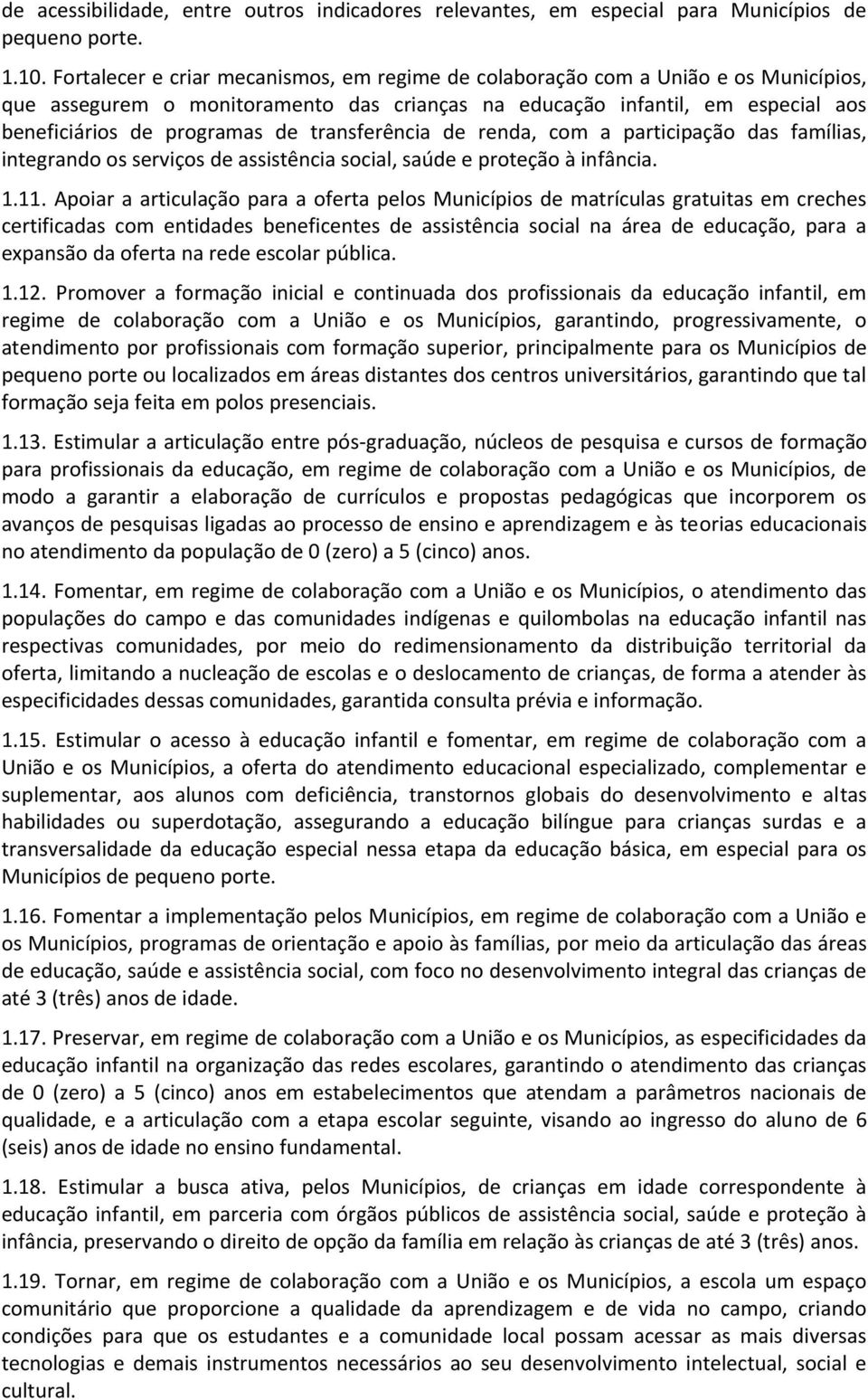 transferência de renda, com a participação das famílias, integrando os serviços de assistência social, saúde e proteção à infância. 1.11.