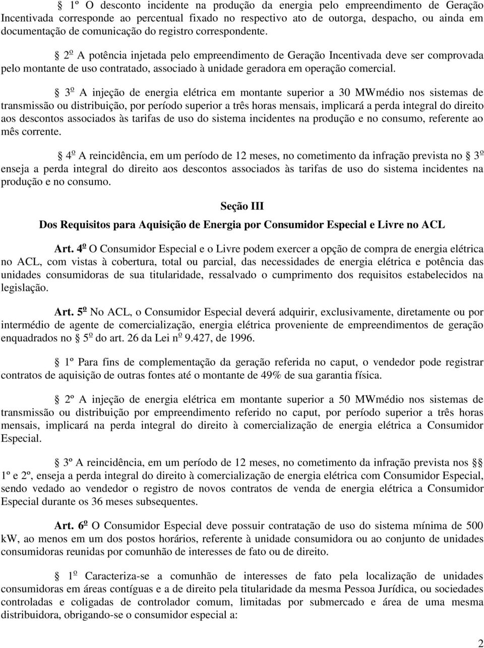 2 o A potência injetada pelo empreendimento de Geração Incentivada deve ser comprovada pelo montante de uso contratado, associado à unidade geradora em operação comercial.