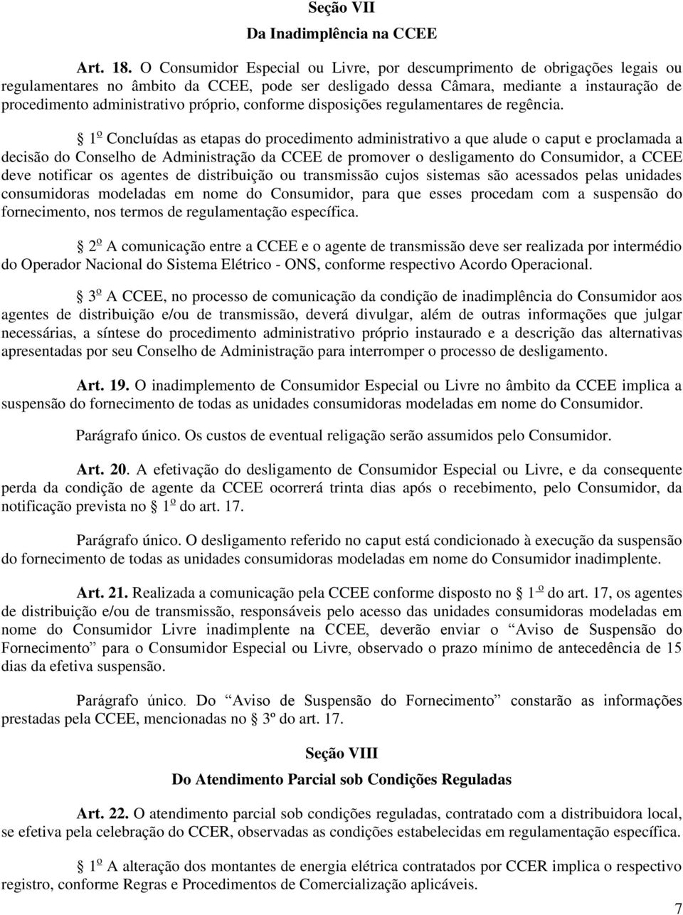 próprio, conforme disposições regulamentares de regência.