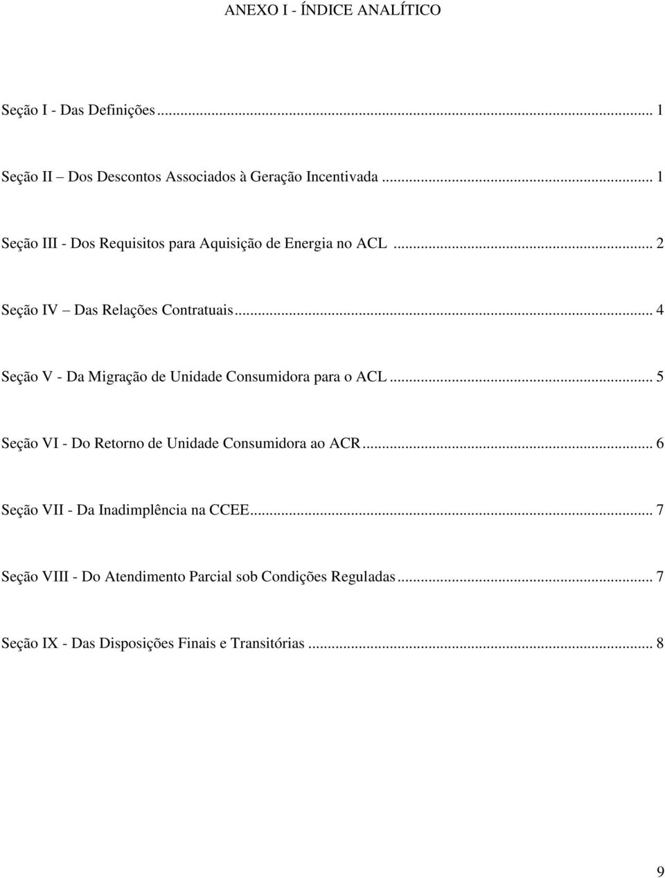 .. 4 Seção V - Da Migração de Unidade Consumidora para o ACL... 5 Seção VI - Do Retorno de Unidade Consumidora ao ACR.