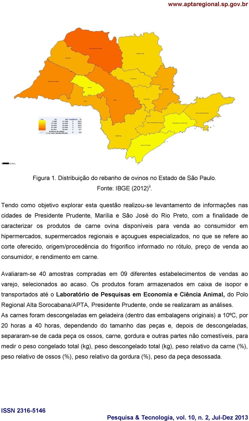 carne ovina disponíveis para venda ao consumidor em hipermercados, supermercados regionais e açougues especializados, no que se refere ao corte oferecido, origem/procedência do frigorifico informado