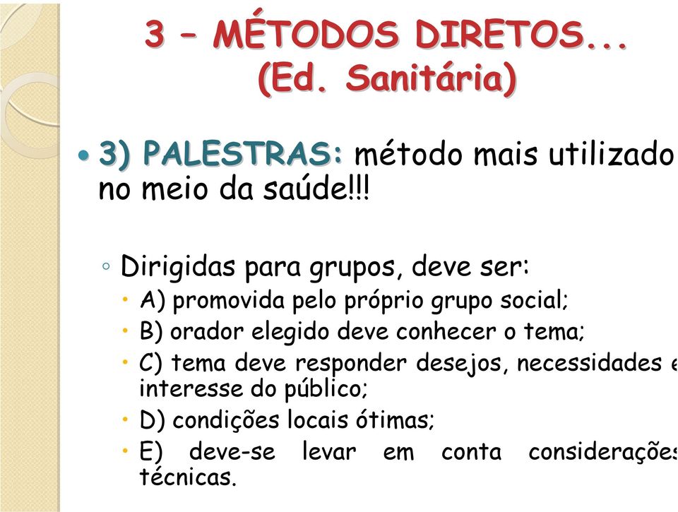 !! Dirigidas para grupos, deve ser: A) promovida pelo próprio grupo social; B) orador