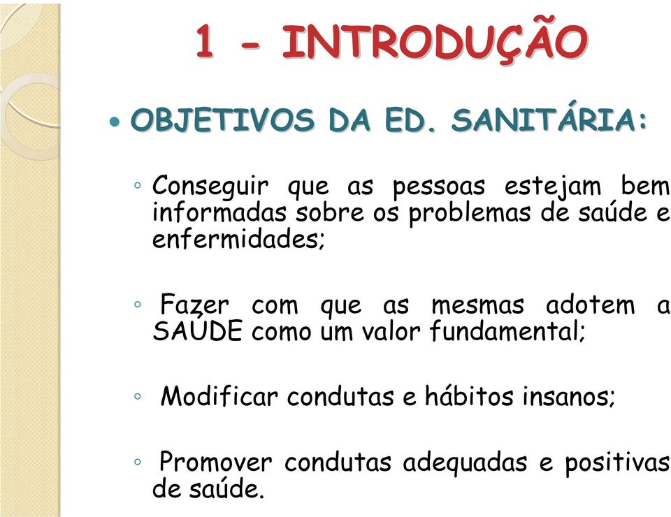 problemas de saúde e enfermidades; Fazer com que as mesmas adotem a