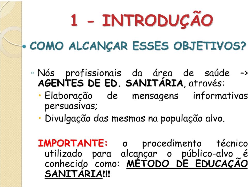 SANITÁRIA RIA, através: Elaboração de mensagens informativas persuasivas; Divulgação