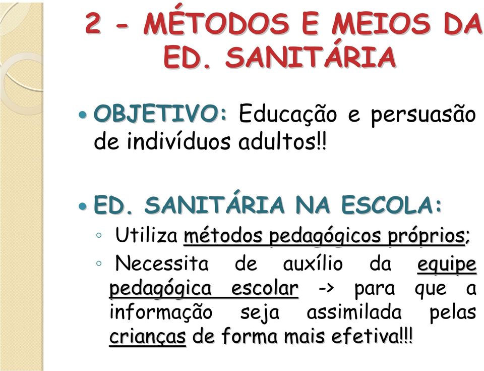 SANITÁRIA NA ESCOLA: Utiliza métodos pedagógicos gicos próprios prios;