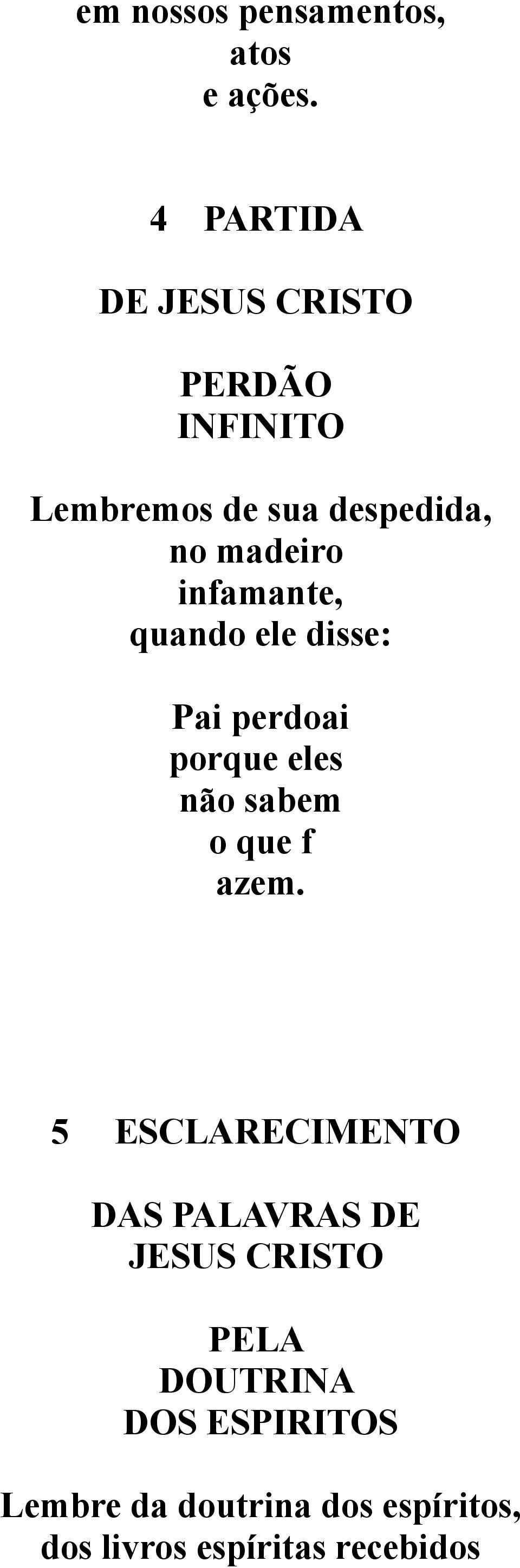 infamante, quando ele disse: Pai perdoai porque eles não sabem o que f azem.