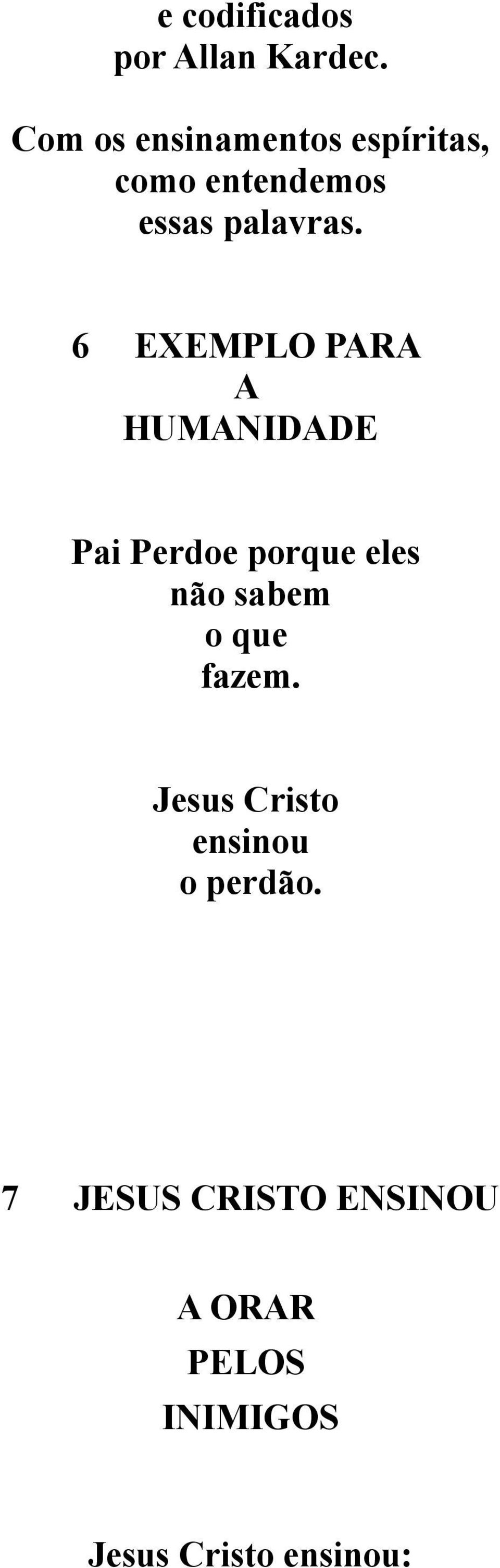 6 EXEMPLO PARA A HUMANIDADE Pai Perdoe porque eles não sabem o que