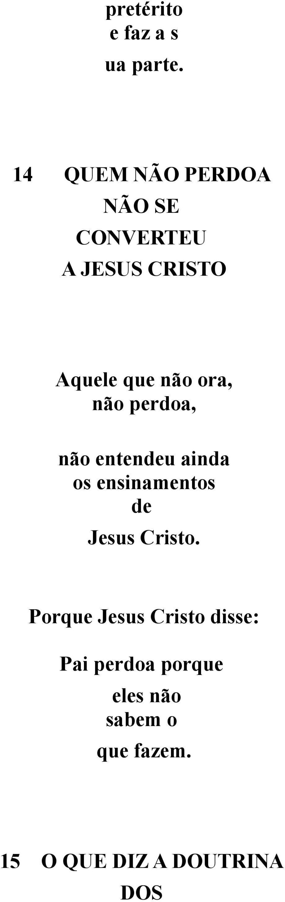 ora, não perdoa, não entendeu ainda os ensinamentos de Jesus