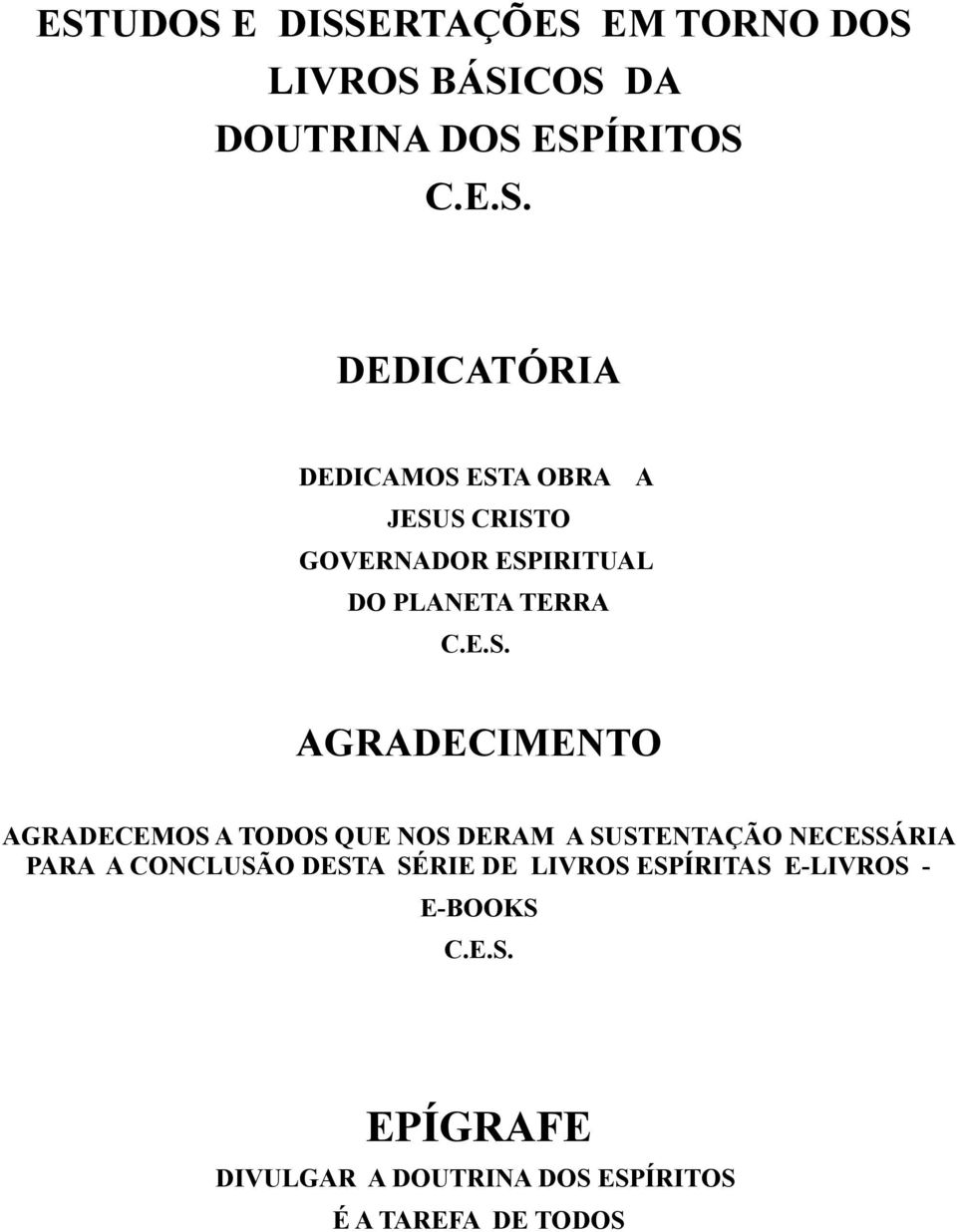 DESTA SÉRIE DE LIVROS ESPÍRITAS E-LIVROS - E-BOOKS C.E.S. EPÍGRAFE DIVULGAR A DOUTRINA DOS ESPÍRITOS É A TAREFA DE TODOS