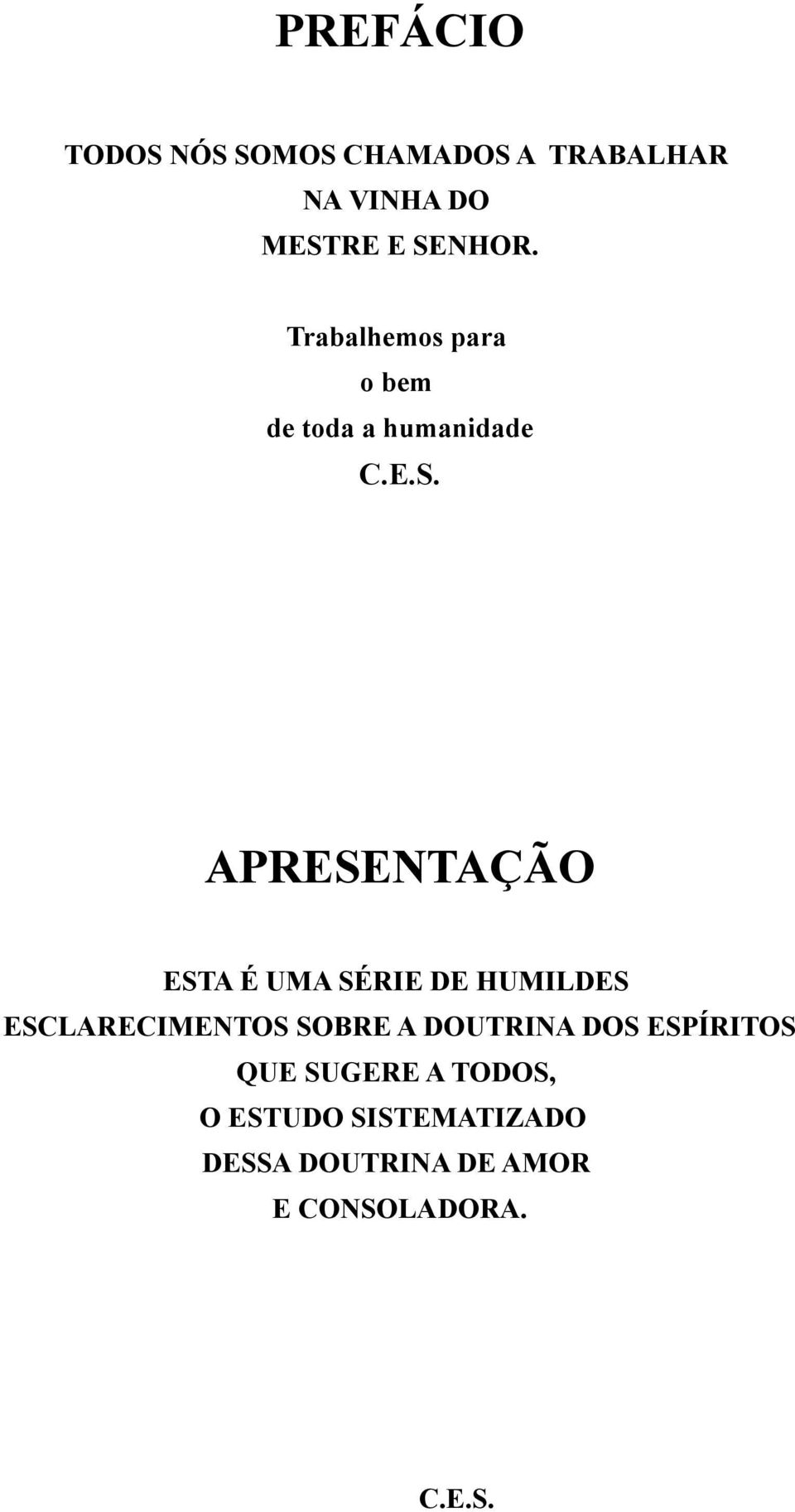 APRESENTAÇÃO ESTA É UMA SÉRIE DE HUMILDES ESCLARECIMENTOS SOBRE A DOUTRINA