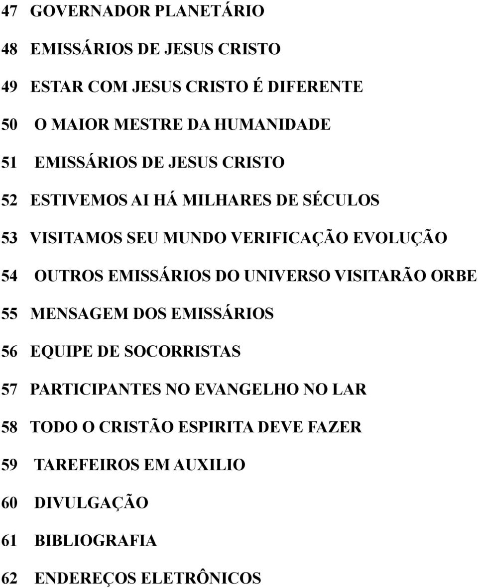 EVOLUÇÃO 54 OUTROS EMISSÁRIOS DO UNIVERSO VISITARÃO ORBE 55 MENSAGEM DOS EMISSÁRIOS 56 EQUIPE DE SOCORRISTAS 57