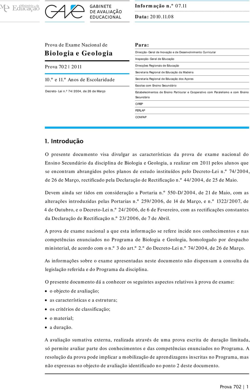 Secretaria Regional de Educação dos Açores Escolas com Ensino Secundário Estabelecimentos de Ensino Particular e Cooperativo com Paralelismo e com Ensino Secundário CIREP FERLAP CONFAP 1.