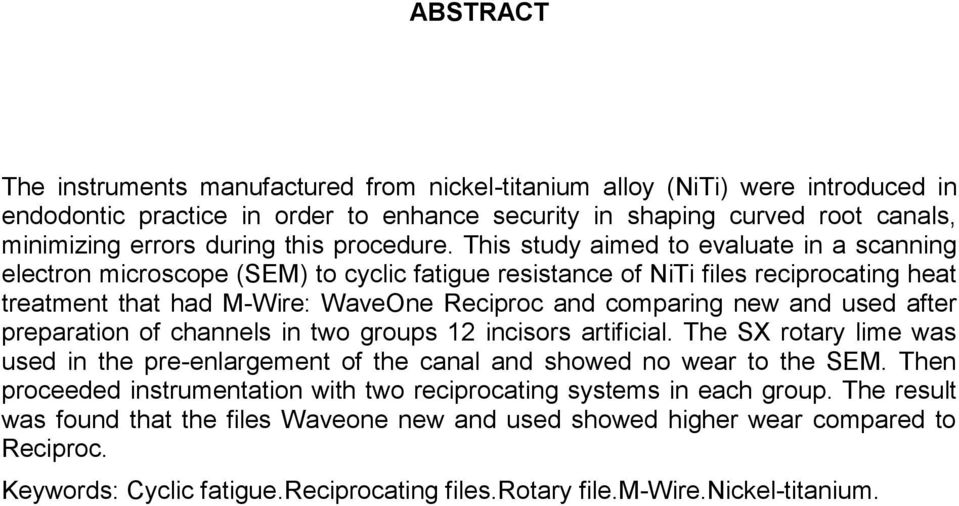 This study aimed to evaluate in a scanning electron microscope (SEM) to cyclic fatigue resistance of NiTi files reciprocating heat treatment that had M-Wire: WaveOne Reciproc and comparing new and